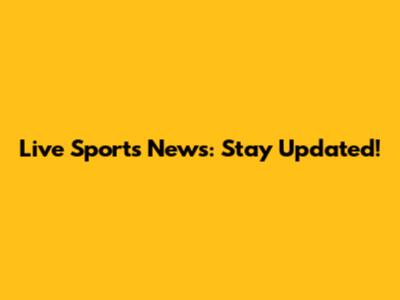 Live Sports News: Stay Updated!