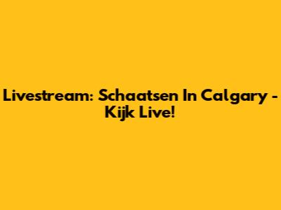 Livestream: Schaatsen In Calgary - Kijk Live!