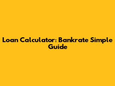 Loan Calculator: Bankrate Simple Guide