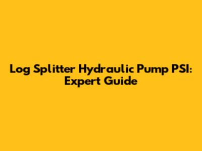 Log Splitter Hydraulic Pump PSI: Expert Guide