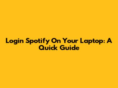 Login Spotify On Your Laptop: A Quick Guide
