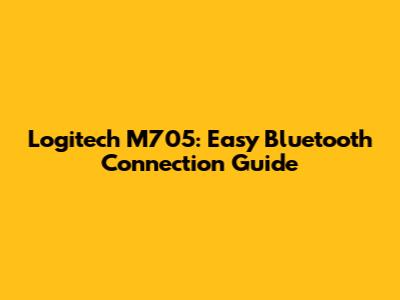 Logitech M705: Easy Bluetooth Connection Guide
