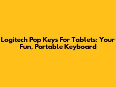 Logitech Pop Keys For Tablets: Your Fun, Portable Keyboard