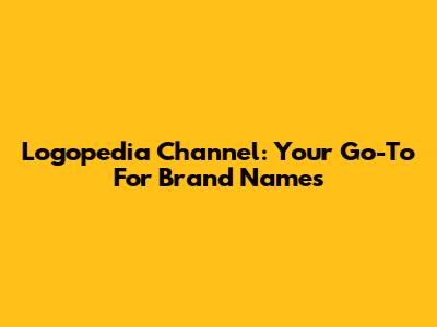 Logopedia Channel: Your Go-To For Brand Names