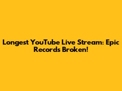 Longest YouTube Live Stream: Epic Records Broken!