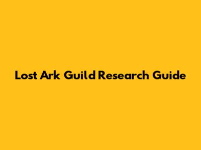Lost Ark Guild Research Guide