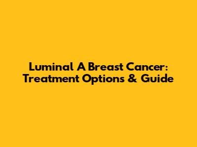 Luminal A Breast Cancer: Treatment Options & Guide