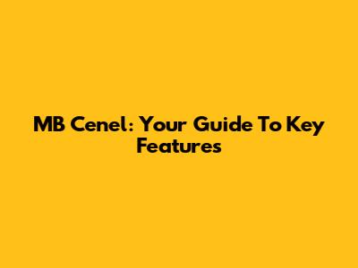 MB Cenel: Your Guide To Key Features