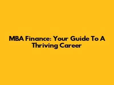 MBA Finance: Your Guide To A Thriving Career
