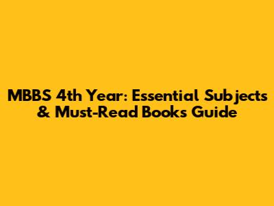 MBBS 4th Year: Essential Subjects & Must-Read Books Guide