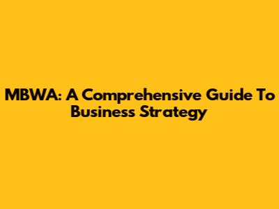 MBWA: A Comprehensive Guide To Business Strategy