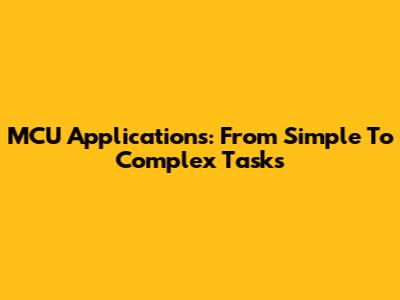 MCU Applications: From Simple To Complex Tasks