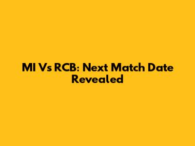 MI Vs RCB: Next Match Date Revealed