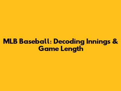 MLB Baseball: Decoding Innings & Game Length