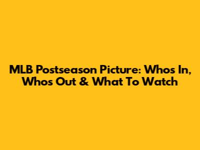 MLB Postseason Picture: Who's In, Who's Out & What To Watch