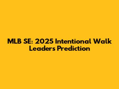MLB SE: 2025 Intentional Walk Leaders Prediction