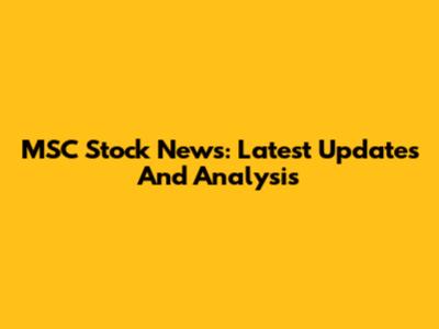 MSC Stock News: Latest Updates And Analysis