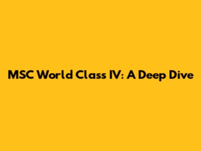 MSC World Class IV: A Deep Dive