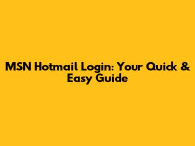 MSN Hotmail Login: Your Quick & Easy Guide