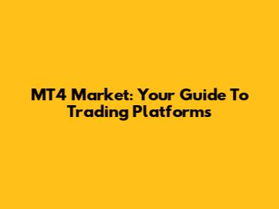 MT4 Market: Your Guide To Trading Platforms