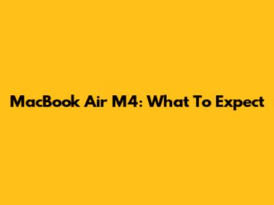 MacBook Air M4: What To Expect