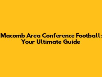 Macomb Area Conference Football: Your Ultimate Guide