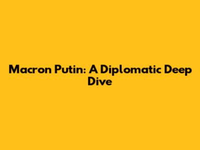 Macron Putin: A Diplomatic Deep Dive