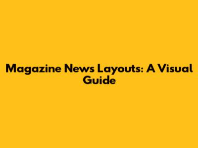 Magazine News Layouts: A Visual Guide