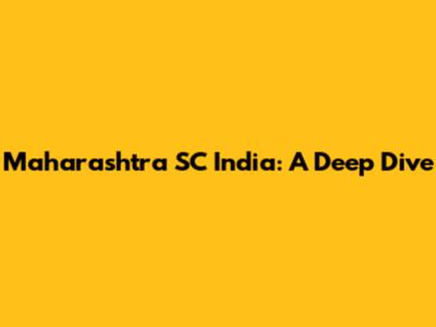 Maharashtra SC India: A Deep Dive