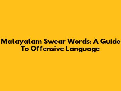 Malayalam Swear Words: A Guide To Offensive Language