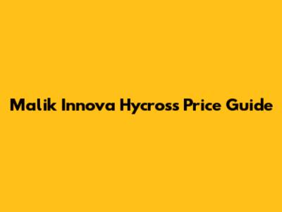Malik Innova Hycross Price Guide
