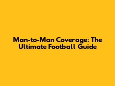 Man-to-Man Coverage: The Ultimate Football Guide