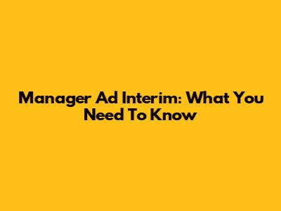 Manager Ad Interim: What You Need To Know