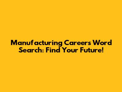 Manufacturing Careers Word Search: Find Your Future!