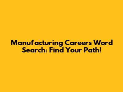 Manufacturing Careers Word Search: Find Your Path!