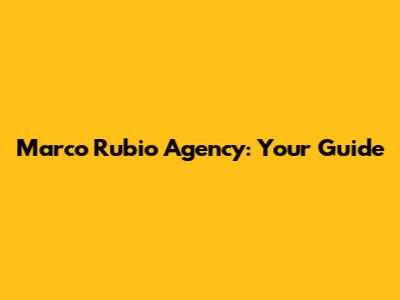 Marco Rubio Agency: Your Guide