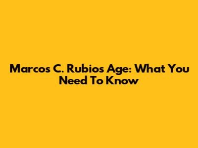 Marcos C. Rubio's Age: What You Need To Know