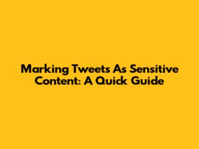 Marking Tweets As Sensitive Content: A Quick Guide