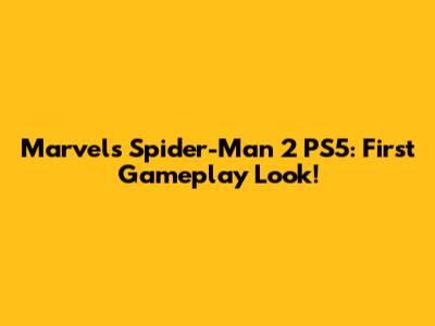 Marvel's Spider-Man 2 PS5: First Gameplay Look!