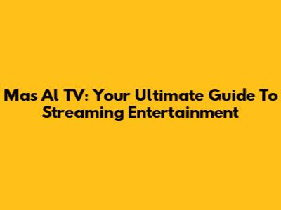 Mas Al TV: Your Ultimate Guide To Streaming Entertainment