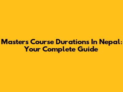 Master's Course Durations In Nepal: Your Complete Guide
