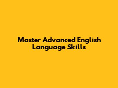 Master Advanced English Language Skills