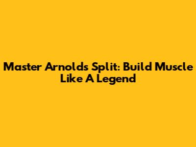 Master Arnold's Split: Build Muscle Like A Legend