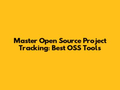 Master Open Source Project Tracking: Best OSS Tools