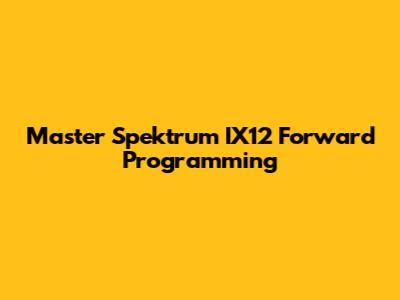 Master Spektrum IX12 Forward Programming