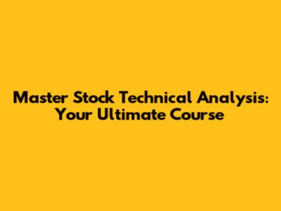 Master Stock Technical Analysis: Your Ultimate Course