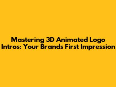 Mastering 3D Animated Logo Intros: Your Brand's First Impression