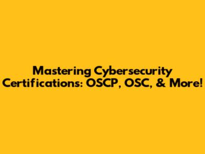 Mastering Cybersecurity Certifications: OSCP, OSC, & More!