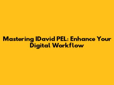 Mastering IDavid PEL: Enhance Your Digital Workflow
