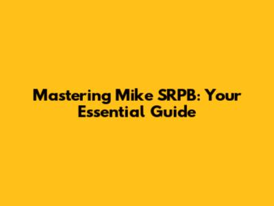 Mastering Mike SRPB: Your Essential Guide
